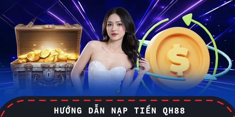 Hướng dẫn nạp tiền QH88